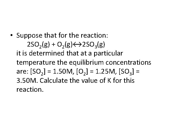  • Suppose that for the reaction: 2 SO 2(g) + O 2(g)↔ 2