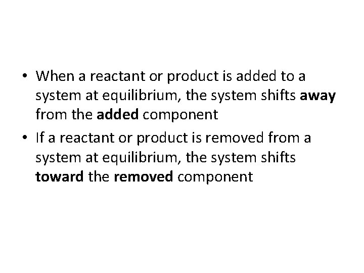  • When a reactant or product is added to a system at equilibrium,