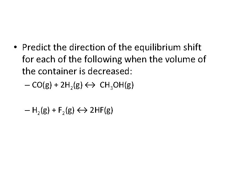  • Predict the direction of the equilibrium shift for each of the following