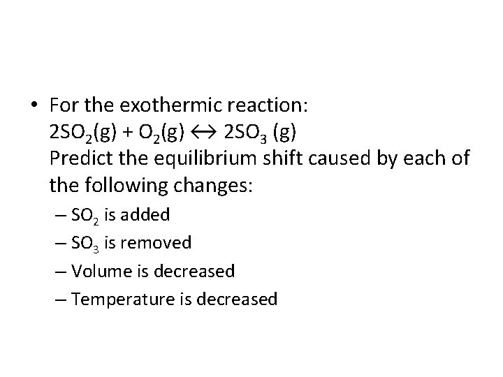  • For the exothermic reaction: 2 SO 2(g) + O 2(g) ↔ 2