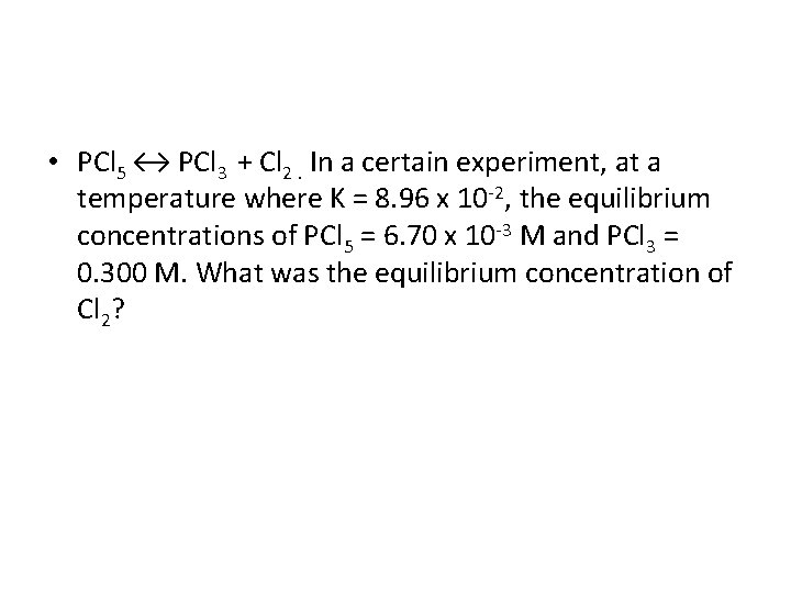  • PCl 5 ↔ PCl 3 + Cl 2. In a certain experiment,