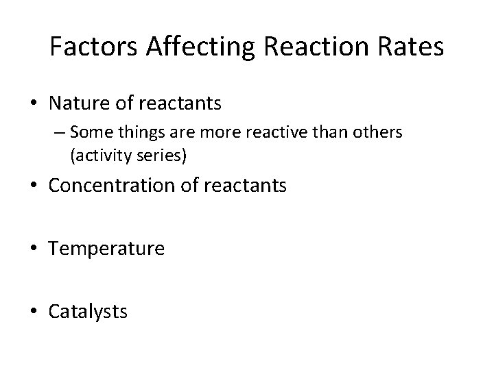 Factors Affecting Reaction Rates • Nature of reactants – Some things are more reactive