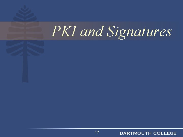 PKI and Signatures 17 