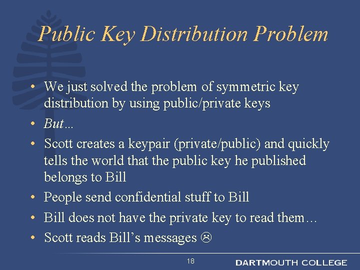 Public Key Distribution Problem • We just solved the problem of symmetric key distribution