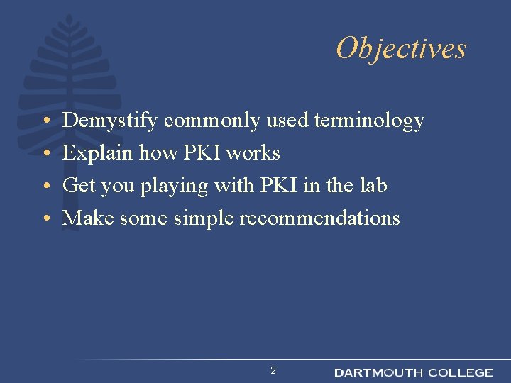 Objectives • • Demystify commonly used terminology Explain how PKI works Get you playing