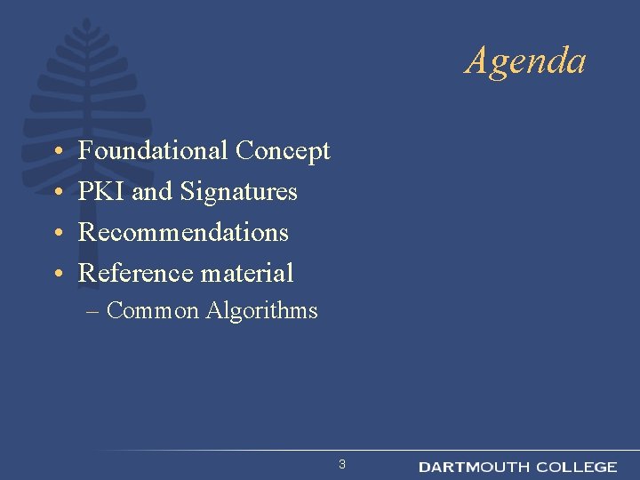 Agenda • • Foundational Concept PKI and Signatures Recommendations Reference material – Common Algorithms