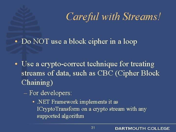 Careful with Streams! • Do NOT use a block cipher in a loop •
