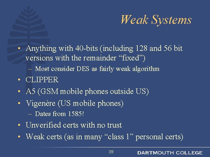 Weak Systems • Anything with 40 -bits (including 128 and 56 bit versions with