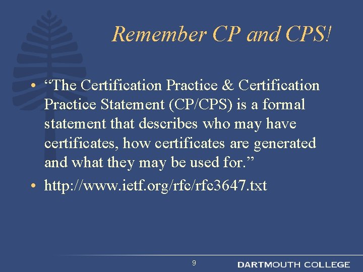 Remember CP and CPS! • “The Certification Practice & Certification Practice Statement (CP/CPS) is