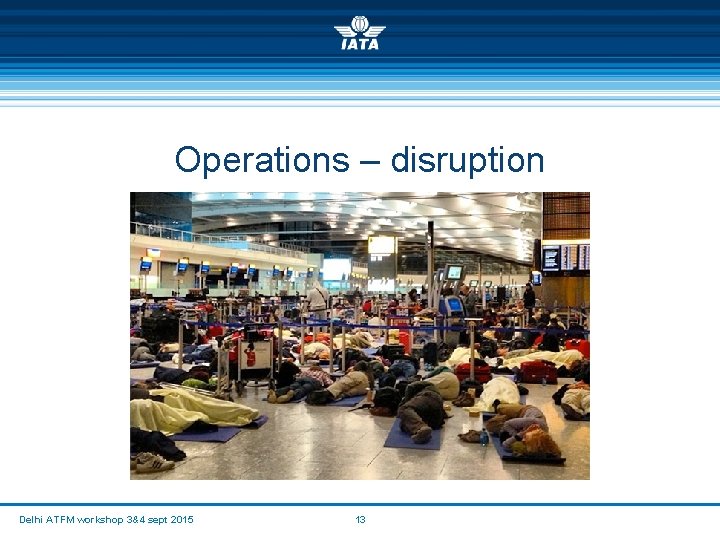 Operations – disruption Delhi ATFM workshop 3&4 sept 2015 13 