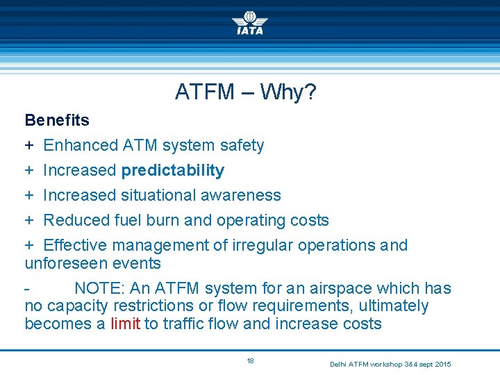 ATFM – Why? Benefits + Enhanced ATM system safety + Increased predictability + Increased