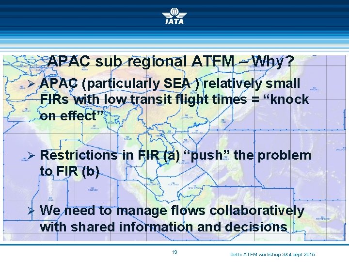 APAC sub regional ATFM – Why? Ø APAC (particularly SEA ) relatively small FIRs