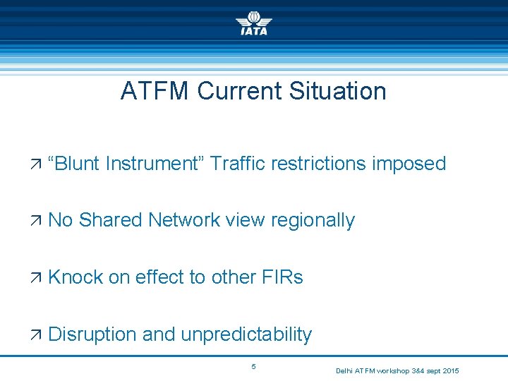 ATFM Current Situation ä “Blunt Instrument” Traffic restrictions imposed ä No Shared Network view