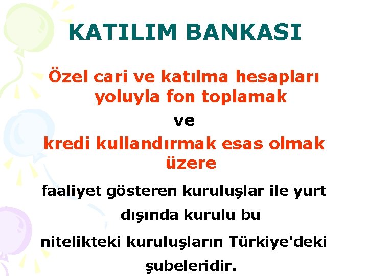 KATILIM BANKASI Özel cari ve katılma hesapları yoluyla fon toplamak ve kredi kullandırmak esas