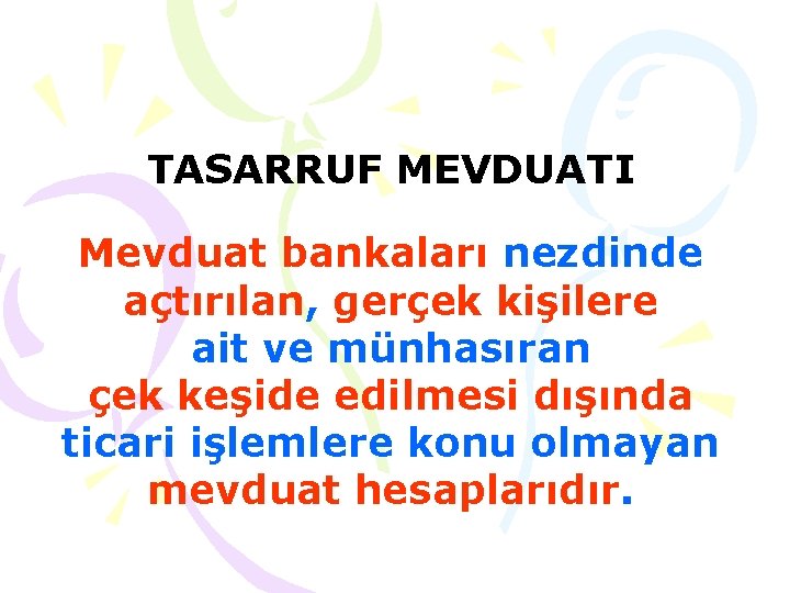 TASARRUF MEVDUATI Mevduat bankaları nezdinde açtırılan, gerçek kişilere ait ve münhasıran çek keşide edilmesi