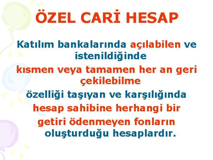 ÖZEL CARİ HESAP Katılım bankalarında açılabilen ve istenildiğinde kısmen veya tamamen her an geri