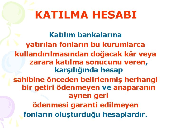 KATILMA HESABI Katılım bankalarına yatırılan fonların bu kurumlarca kullandırılmasından doğacak kâr veya zarara katılma