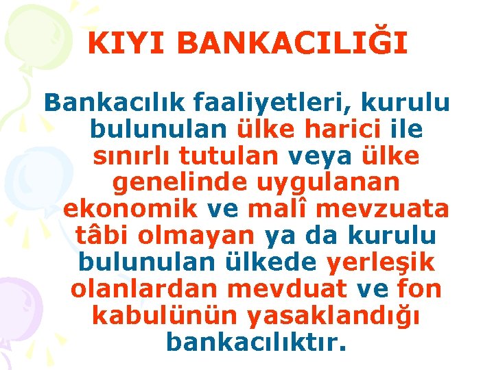 KIYI BANKACILIĞI Bankacılık faaliyetleri, kurulu bulunulan ülke harici ile sınırlı tutulan veya ülke genelinde