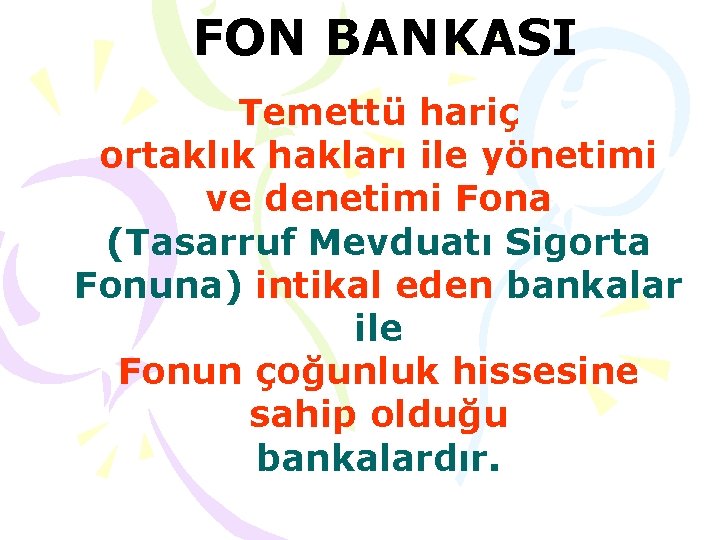 FON BANKASI Temettü hariç ortaklık hakları ile yönetimi ve denetimi Fona (Tasarruf Mevduatı Sigorta