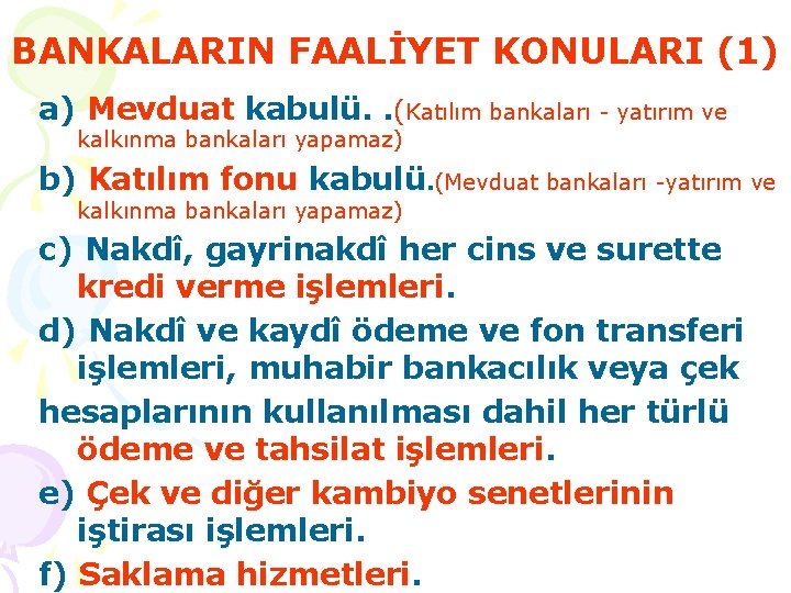 BANKALARIN FAALİYET KONULARI (1) a) Mevduat kabulü. . (Katılım bankaları - yatırım ve kalkınma