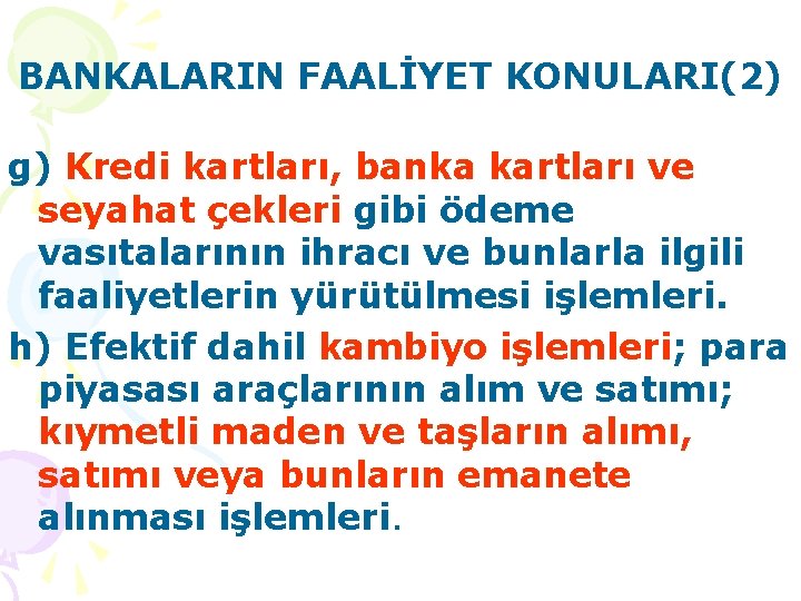 BANKALARIN FAALİYET KONULARI(2) g) Kredi kartları, banka kartları ve seyahat çekleri gibi ödeme vasıtalarının