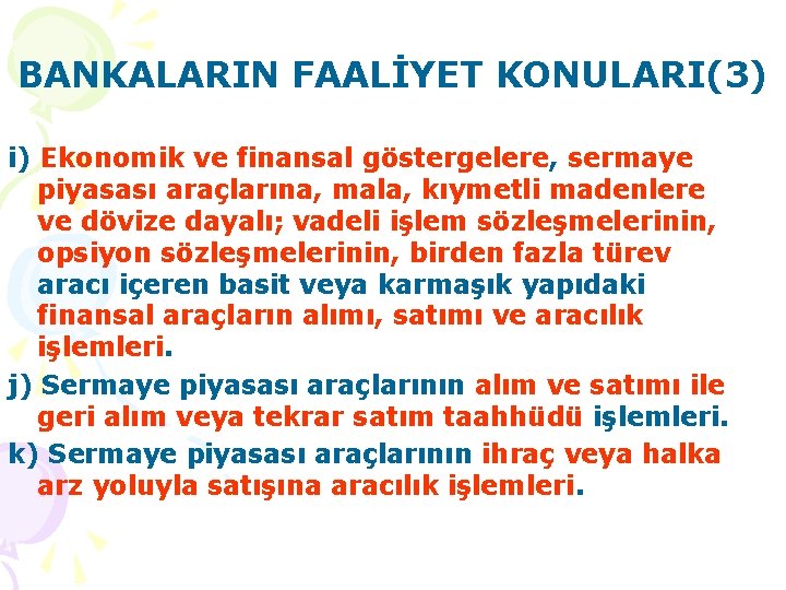 BANKALARIN FAALİYET KONULARI(3) i) Ekonomik ve finansal göstergelere, sermaye piyasası araçlarına, mala, kıymetli madenlere