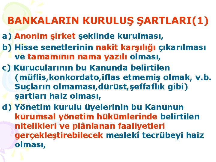 BANKALARIN KURULUŞ ŞARTLARI(1) a) Anonim şirket şeklinde kurulması, b) Hisse senetlerinin nakit karşılığı çıkarılması