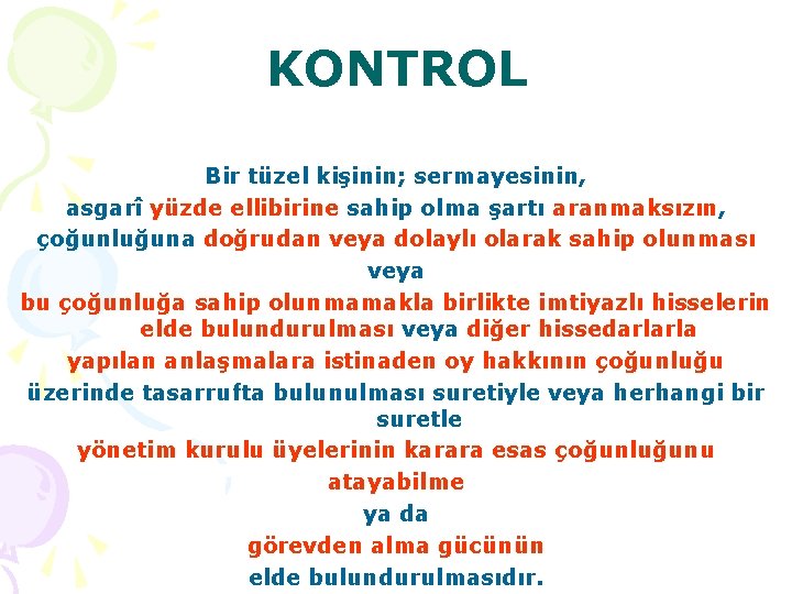 KONTROL Bir tüzel kişinin; sermayesinin, asgarî yüzde ellibirine sahip olma şartı aranmaksızın, çoğunluğuna doğrudan