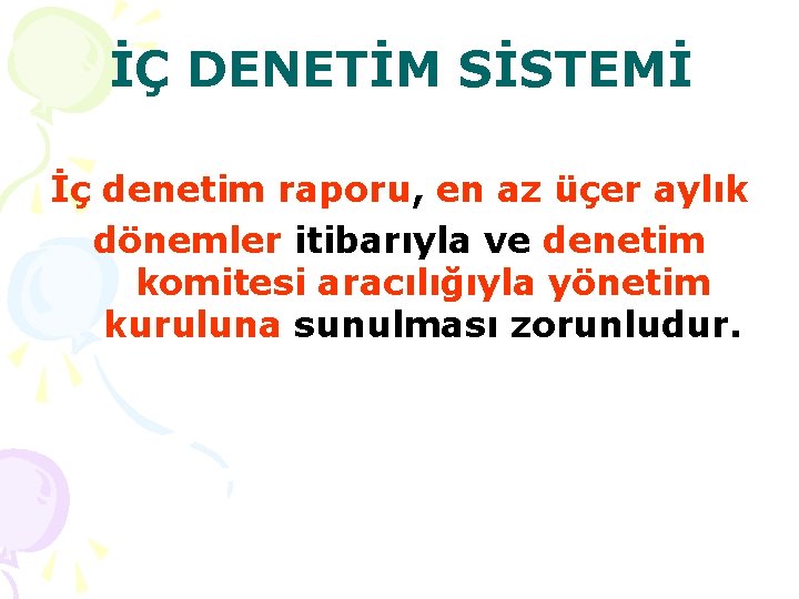 İÇ DENETİM SİSTEMİ İç denetim raporu, en az üçer aylık dönemler itibarıyla ve denetim