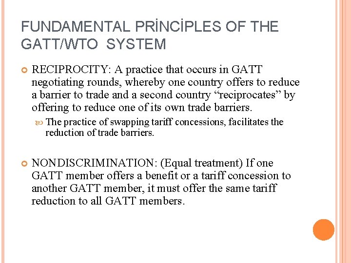 FUNDAMENTAL PRİNCİPLES OF THE GATT/WTO SYSTEM RECIPROCITY: A practice that occurs in GATT negotiating