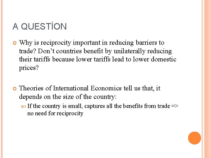 A QUESTİON Why is reciprocity important in reducing barriers to trade? Don’t countries benefit