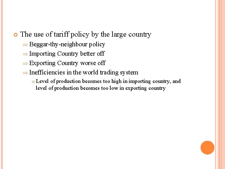  The use of tariff policy by the large country Þ Beggar-thy-neighbour policy Þ