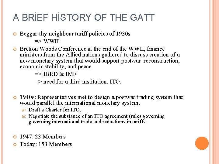 A BRİEF HİSTORY OF THE GATT Beggar-thy-neighbour tariff policies of 1930 s => WWII
