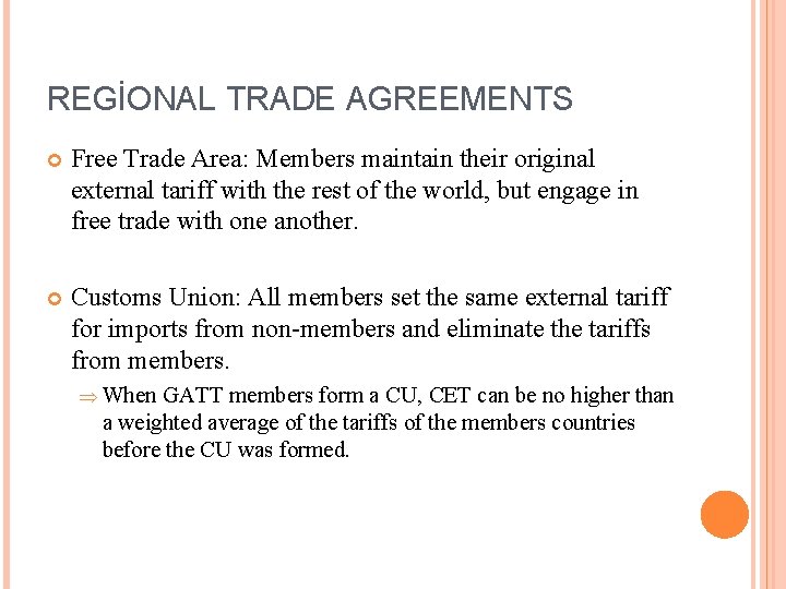 REGİONAL TRADE AGREEMENTS Free Trade Area: Members maintain their original external tariff with the