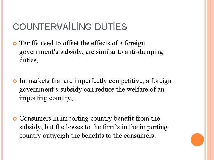 COUNTERVAİLİNG DUTİES Tariffs used to offset the effects of a foreign government’s subsidy, are