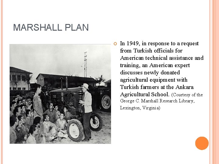 MARSHALL PLAN In 1949, in response to a request from Turkish officials for American
