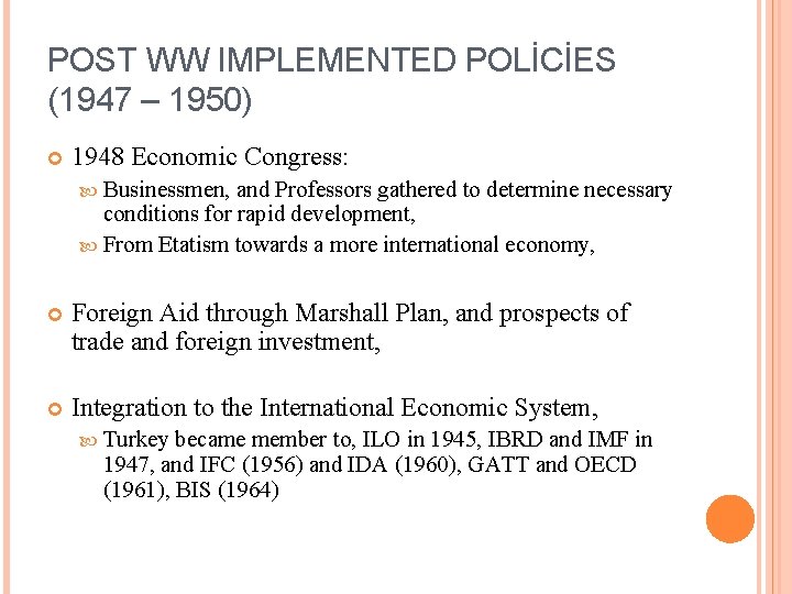 POST WW IMPLEMENTED POLİCİES (1947 – 1950) 1948 Economic Congress: Businessmen, and Professors gathered