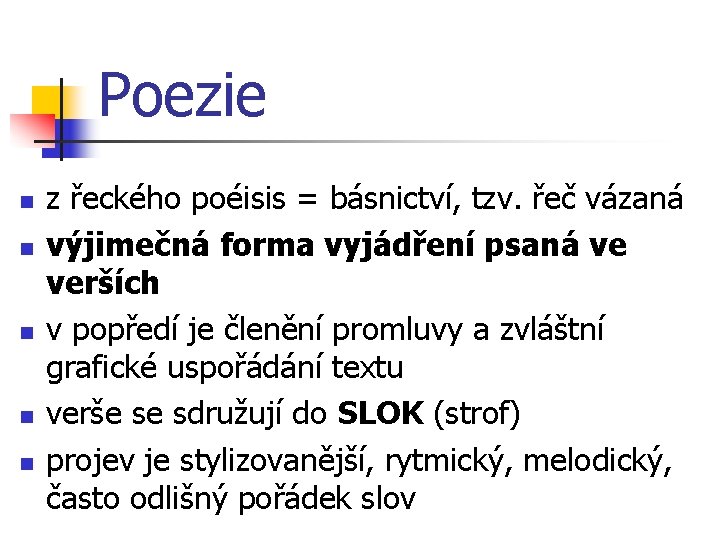 Poezie n n n z řeckého poéisis = básnictví, tzv. řeč vázaná výjimečná forma