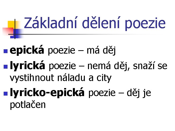 Základní dělení poezie epická poezie – má děj n lyrická poezie – nemá děj,