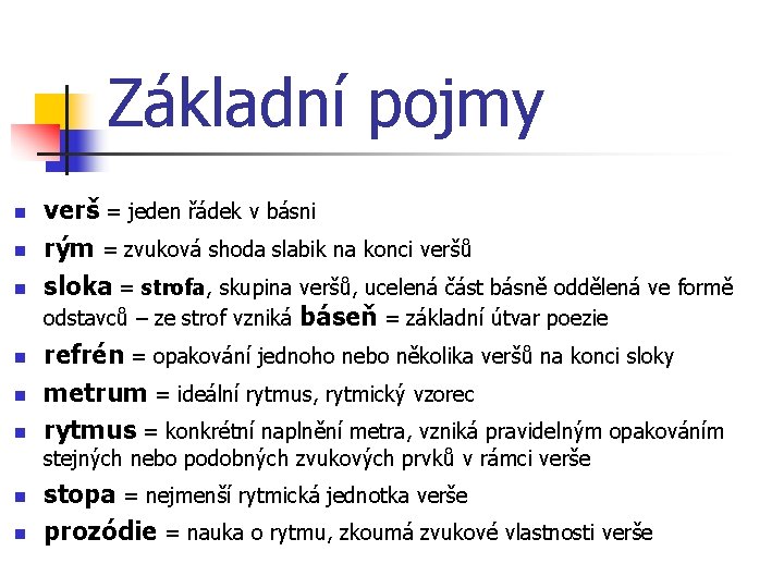 Základní pojmy n n n verš = jeden řádek v básni rým = zvuková
