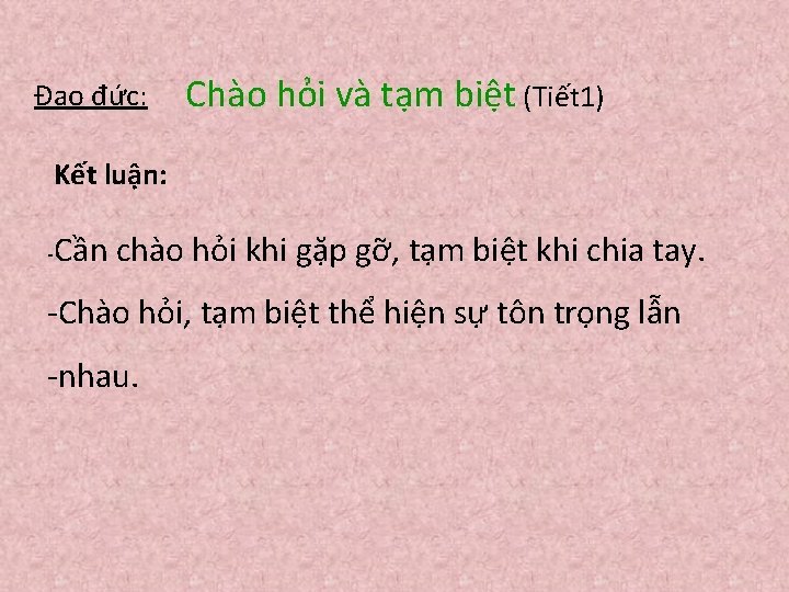 Đạo đức: Chào hỏi và tạm biệt (Tiết 1) Kết luận: - Cần chào