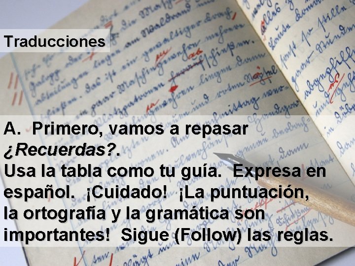 Traducciones A. Primero, vamos a repasar ¿Recuerdas? . Usa la tabla como tu guía.