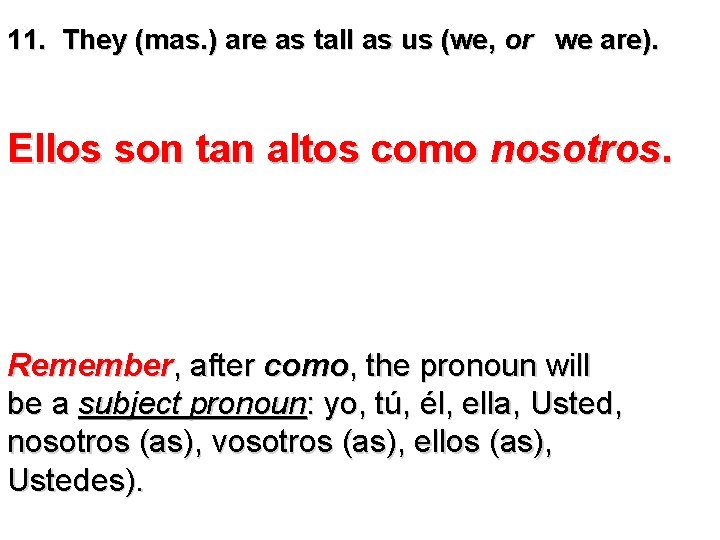 11. They (mas. ) are as tall as us (we, or we are). Ellos