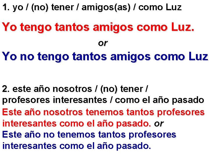 1. yo / (no) tener / amigos(as) / como Luz Yo tengo tantos amigos