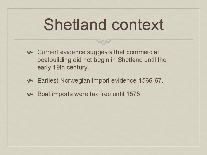 Shetland context Current evidence suggests that commercial boatbuilding did not begin in Shetland until