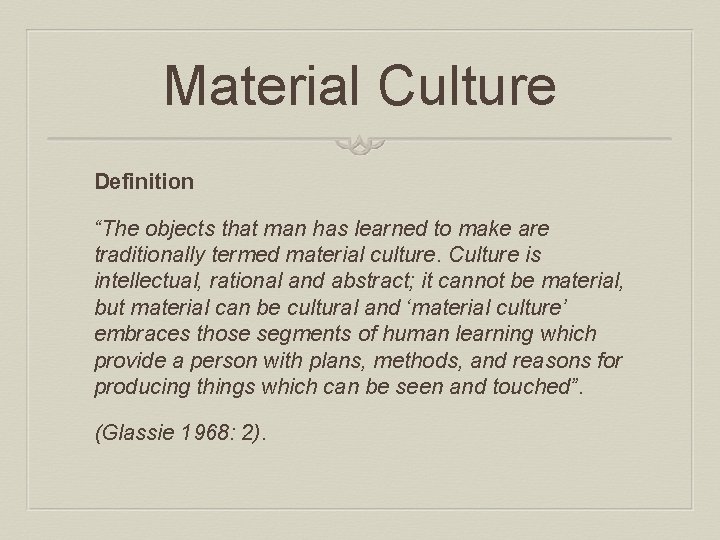 Material Culture Definition “The objects that man has learned to make are traditionally termed