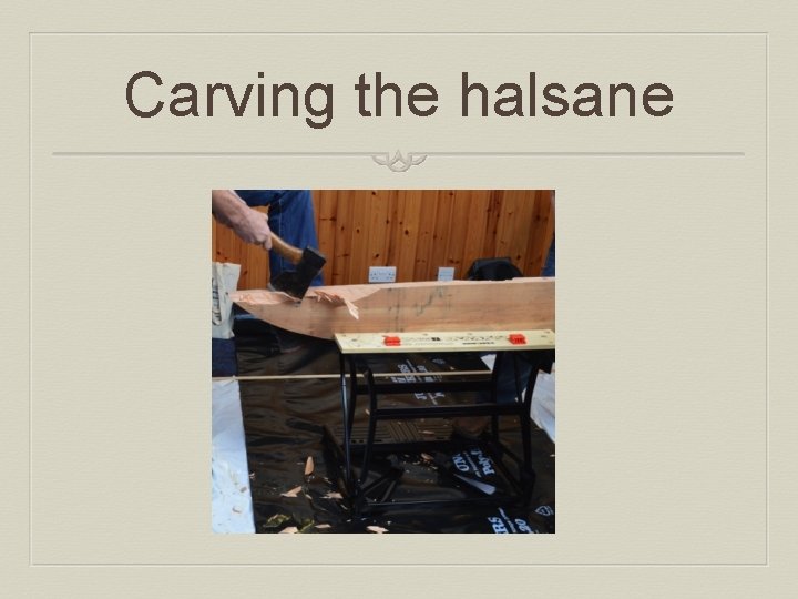 Carving the halsane 