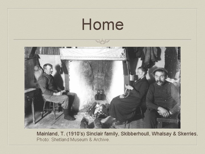 Home Mainland, T. (1910’s) Sinclair family, Skibberhoull, Whalsay & Skerries. Photo: Shetland Museum &
