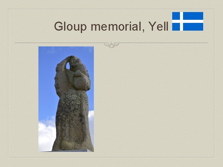 Gloup memorial, Yell 