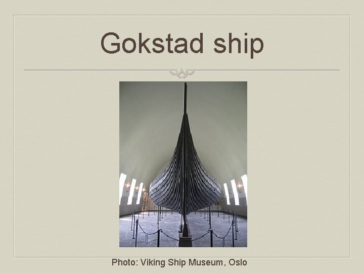 Gokstad ship Photo: Viking Ship Museum, Oslo 